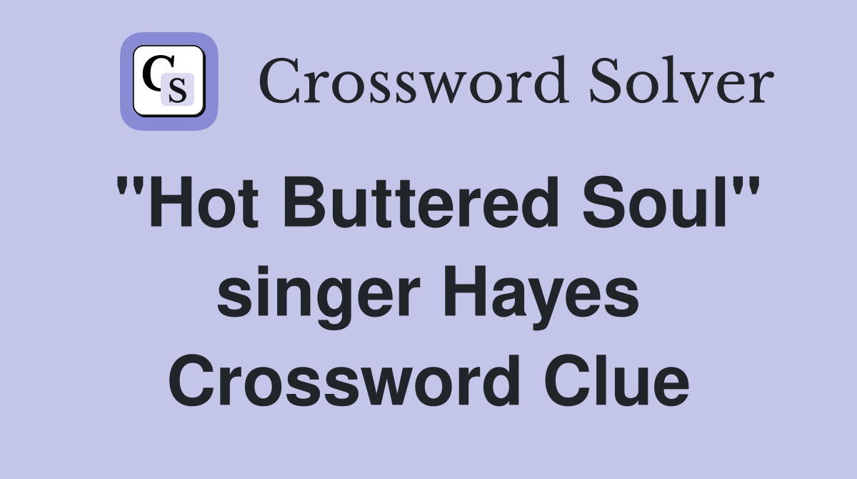 "Hot Buttered Soul" singer Hayes - Crossword Clue Answers - Crossword